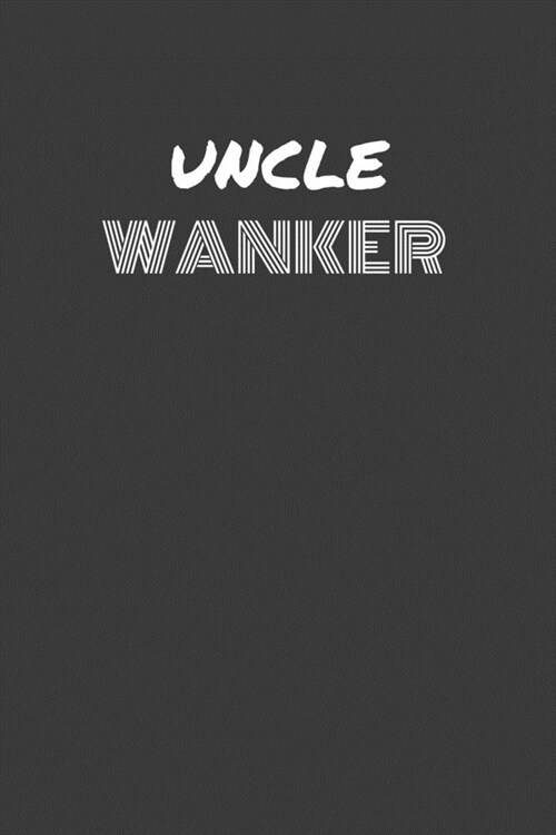 Uncle Wanker: UNCLE WANKER gag gift journal/notebook (Paperback)