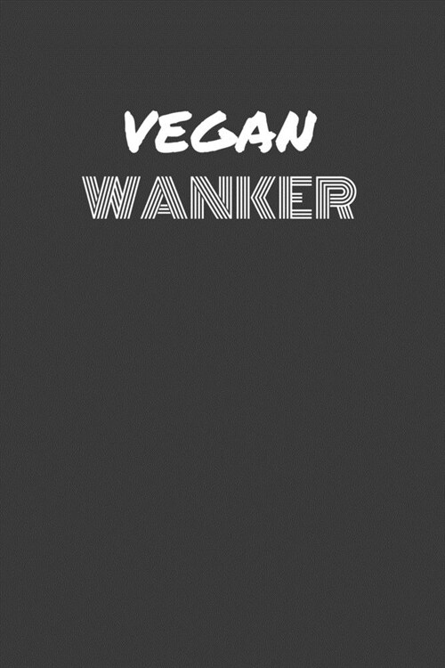 Vegan Wanker: VEGAN WANKER gag gift journal/notebook (Paperback)