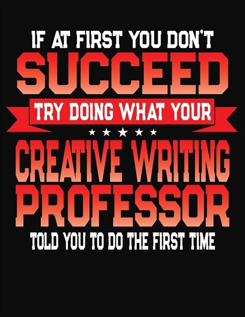 If At First You Dont Succeed Try Doing What Your Writing Professor Told You To Do The First Time: College Ruled Composition Notebook Journal (Paperback)