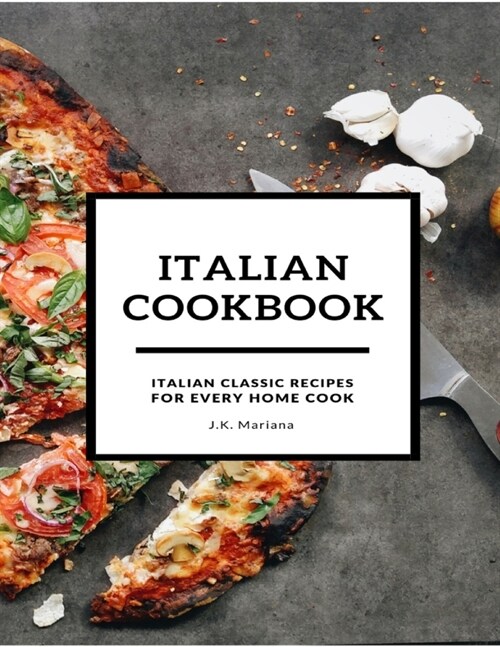 Italian Cookbook: Italian Classic Recipes for Every Home Cook (Paperback)