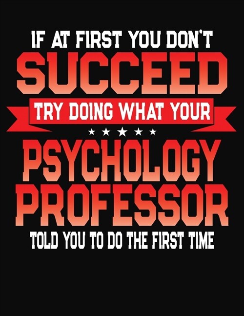 If At First You Dont Succeed Try Doing What Your Psychology Professor Told You To Do The First Time: College Ruled Composition Notebook Journal (Paperback)