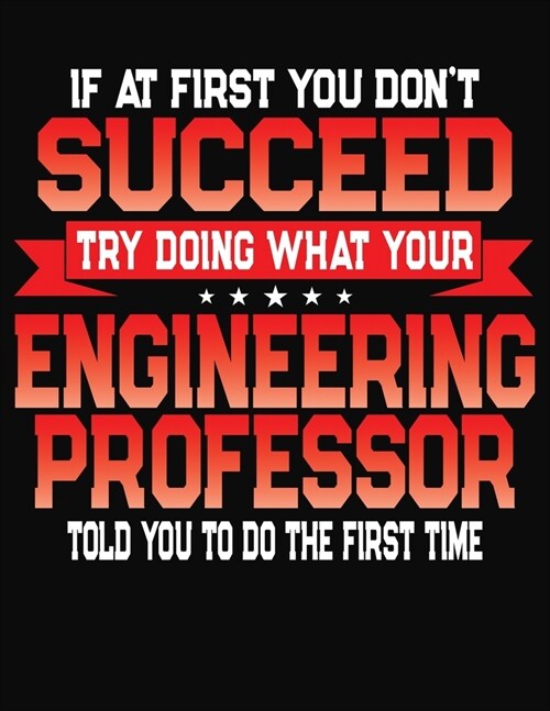If At First You Dont Succeed Try Doing What Your Engineering Professor Told You To Do The First Time: College Ruled Composition Notebook Journal (Paperback)