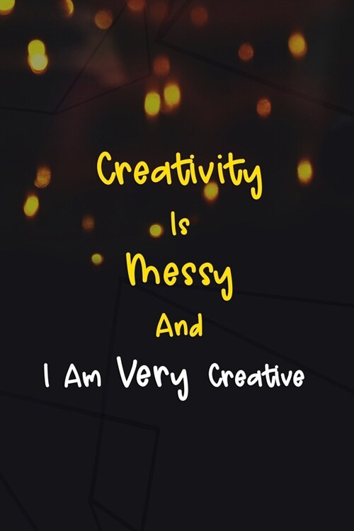 Creativity Is Messy And I Am Very Creative: Beadwork Notebook Journal Composition Blank Lined Diary Notepad 120 Pages Paperback Black (Paperback)