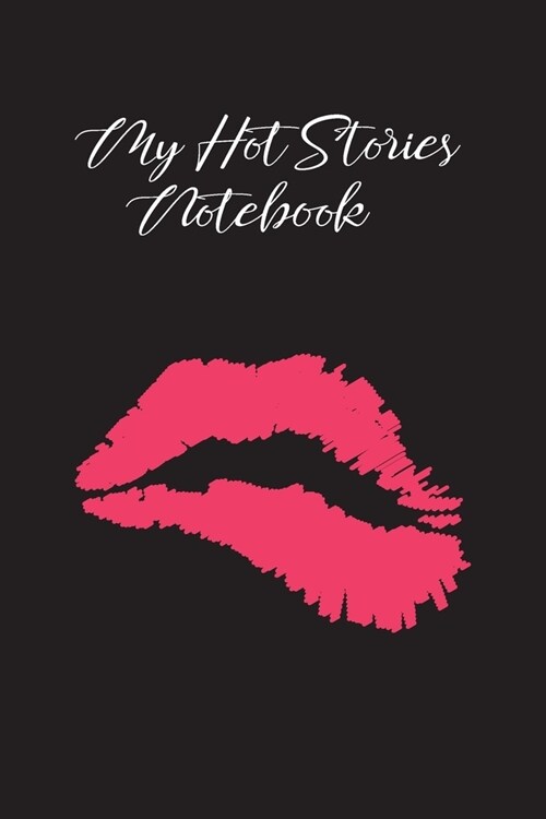 My Hot Stories Notebook: The little helper for erotica authors who know how to make money on it. This handy lined journal will help you to impr (Paperback)