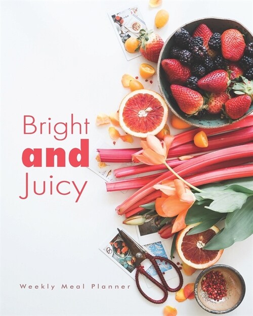 Bright and juicy Weekly Meal Planner: Track and plan your meals weekly with this awesome planner ( diary / log / journal / calendar ). Have a week at (Paperback)