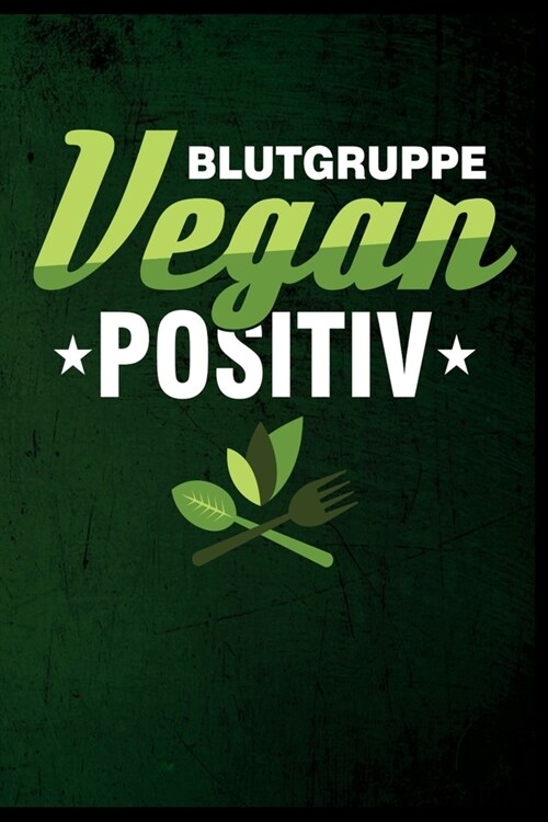Blutgruppe Vegan Positiv: Veganer Gem?e Obst Vegetarisch Vegetarier Geschenk (6x9) liniertes Notizbuch zum Reinschreiben (Paperback)