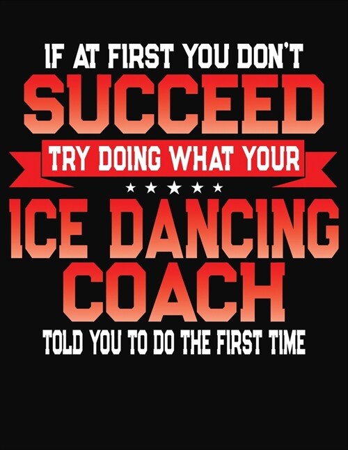 If At First You Dont Succeed Try Doing What Your Dancing Coach Told You To Do The First Time: College Ruled Composition Notebook Journal (Paperback)