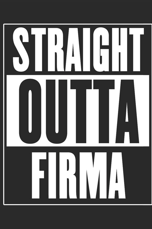 Straight Outta Firma: Notizbuch A5 als Abschiedsgeschenk zur Pension, Jobwechsel, K?digung, Mutterschutz oder f? Mitarbeiter, die Raus aus (Paperback)