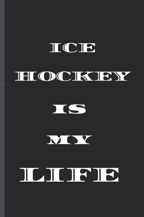 ICE HOCKEY is MY LIFE: Journal/Notebook/Diary (Paperback)