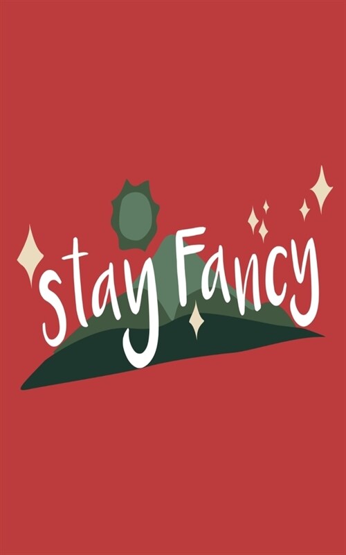 Stay Fancy: Funny Motivational colorful bling writing journal, 5X8 120 Pages (Paperback)