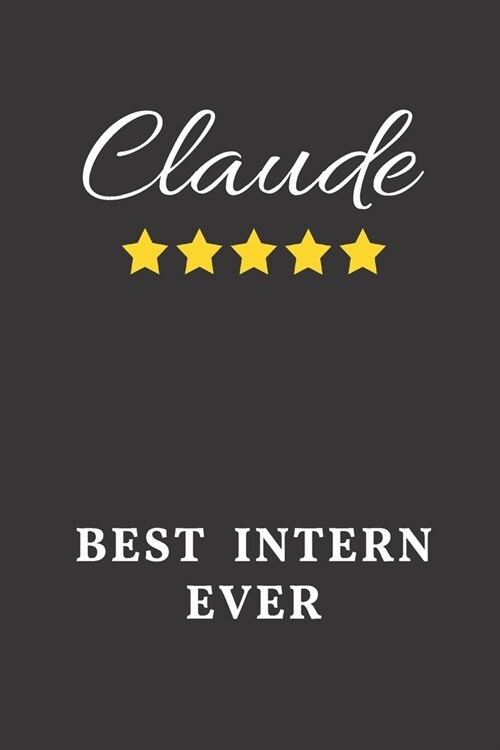 Claude Best Intern Ever: Un-dated Daily Planner Appreciation Gift for Male Intern Personalized with Name (Paperback)