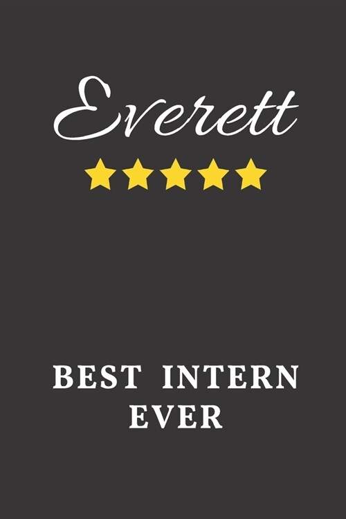 Everett Best Intern Ever: Un-dated Daily Planner Appreciation Gift for Male Intern Personalized with Name (Paperback)