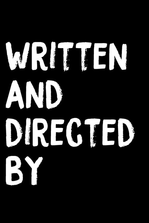 Written And Directed By: Notebook; Film, TV, Play writing, Radio Scripts, Ideas, Character Development, Dialogue; Cinema journal for cinema art (Paperback)