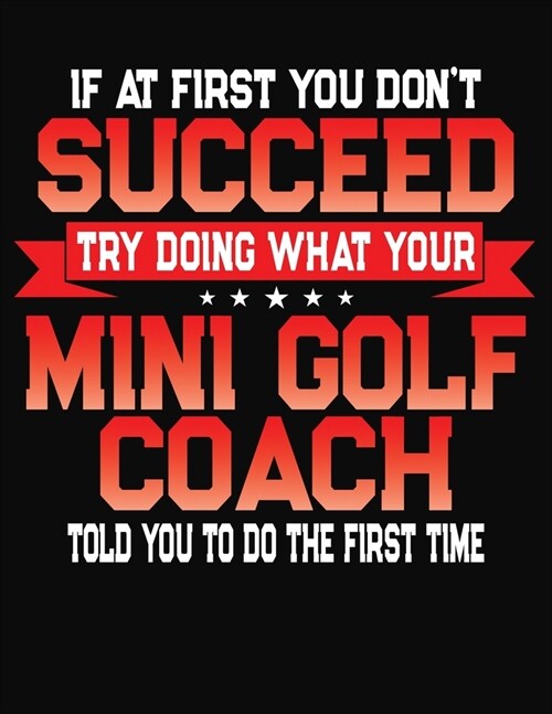 If At First You Dont Succeed Try Doing What Your Golf Coach Told You To Do The First Time: College Ruled Composition Notebook Journal (Paperback)
