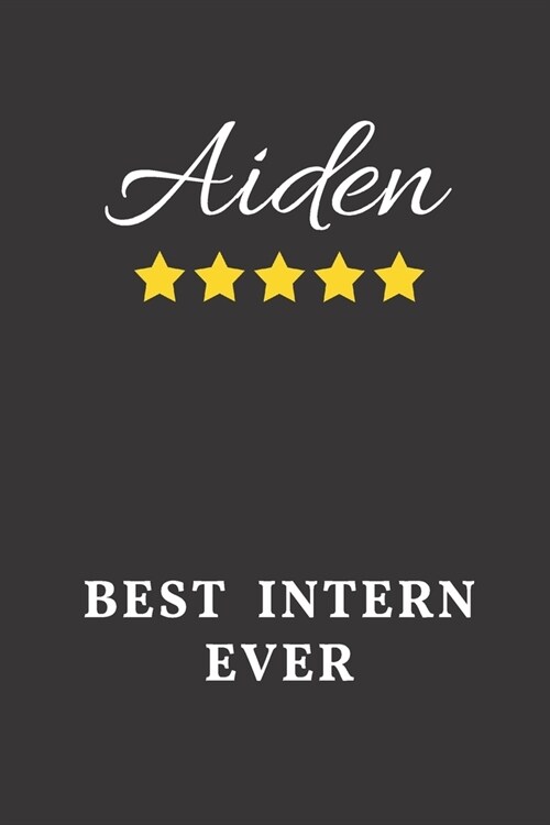 Aiden Best Intern Ever: Un-dated Daily Planner Appreciation Gift for Male Intern Personalized with Name (Paperback)