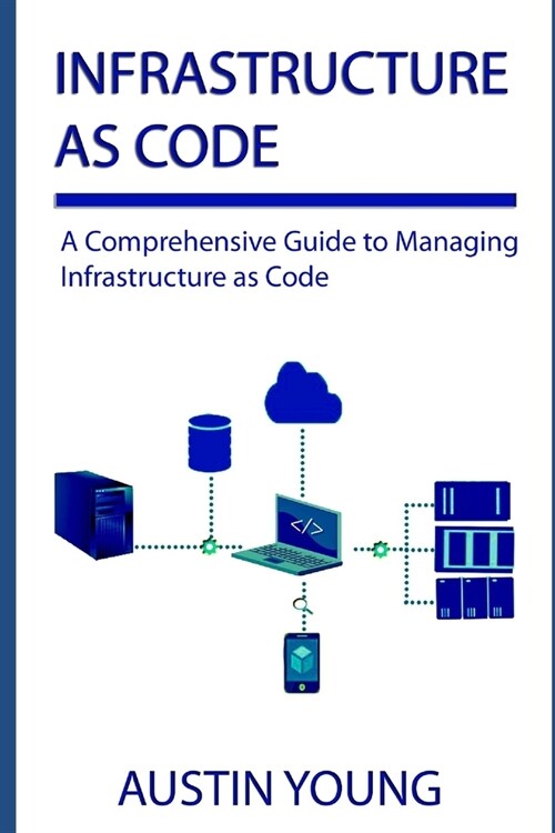 Infrastructure as Code: A Comprehensive Guide to Managing Infrastructure as Code (Paperback)