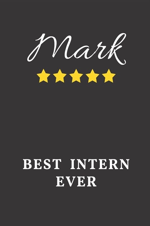 Mark Best Intern Ever: Un-dated Daily Planner Appreciation Gift for Male Intern Personalized with Name (Paperback)