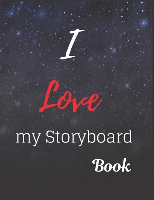 I Love My Storyboard Book Notebook Journal: Create Your Own Storyboard Or Comic Book Strip With This Storyboard Book Journal Notebook This Storyboardi (Paperback)