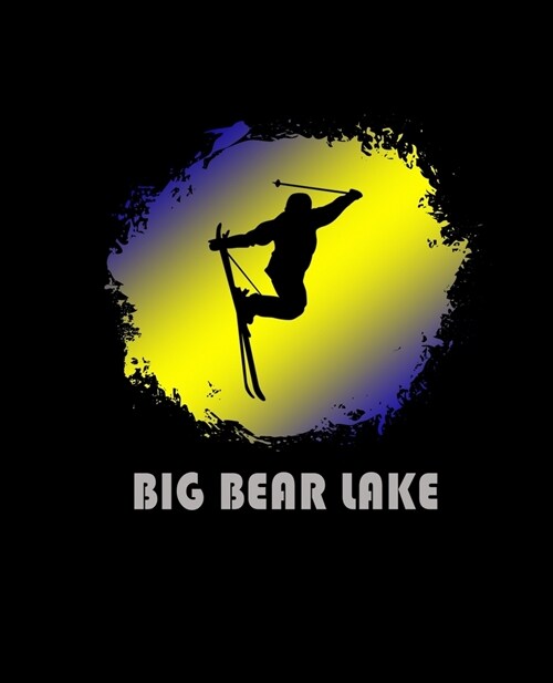 Big Bear Lake: California Composition Notebook & Notepad Journal For Skiers. 7.5 x 9.25 Inch Lined College Ruled Note Book With Soft (Paperback)