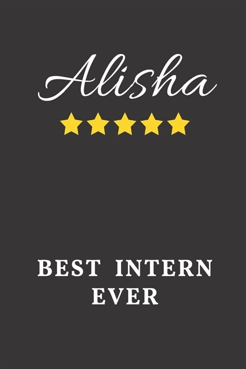 Alisha Best Intern Ever: Un-dated Daily Planner Appreciation Gift for Female Intern Personalized with Name (Paperback)