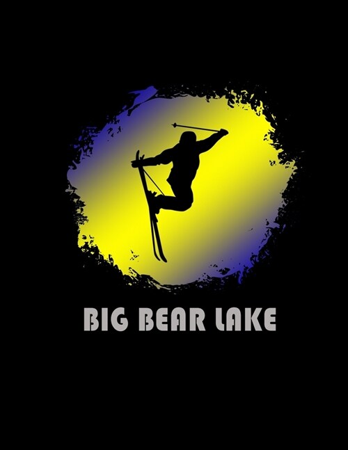 Big Bear Lake: California Composition Notebook & Notepad Journal For Skiers. 8.5 x 11 Inch Lined College Ruled Note Book With Soft Ma (Paperback)