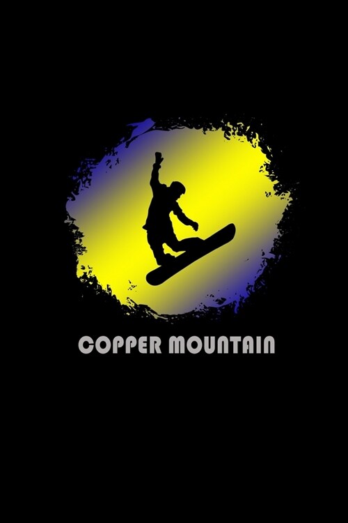 Copper Mountain: Colorado Composition Notebook & Notepad Journal For Snowboarders. 6 x 9 Inch Lined College Ruled Note Book With Soft M (Paperback)