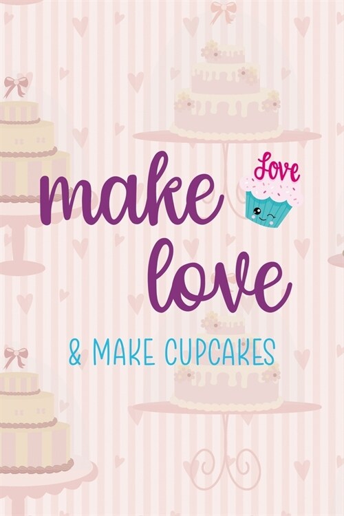 Make Love & Make Cupcakes: Cupcakes Notebook Journal Composition Blank Lined Diary Notepad 120 Pages Paperback Cake (Paperback)