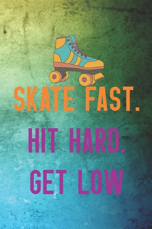 Skate Fast. Hit Hard. Get Low: Roller Derby Notebook Journal Composition Blank Lined Diary Notepad 120 Pages Paperback Green (Paperback)