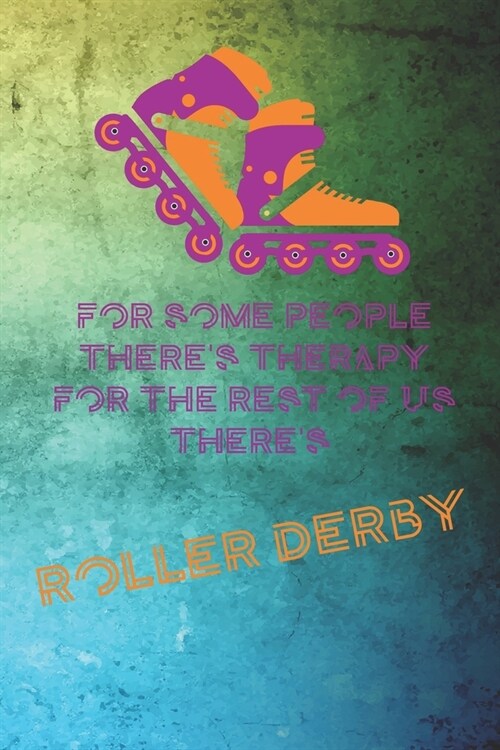 For Some People Theres Therapy For The Rest of Us Theres Roller Derby: Roller Derby Notebook Journal Composition Blank Lined Diary Notepad 120 Pages (Paperback)
