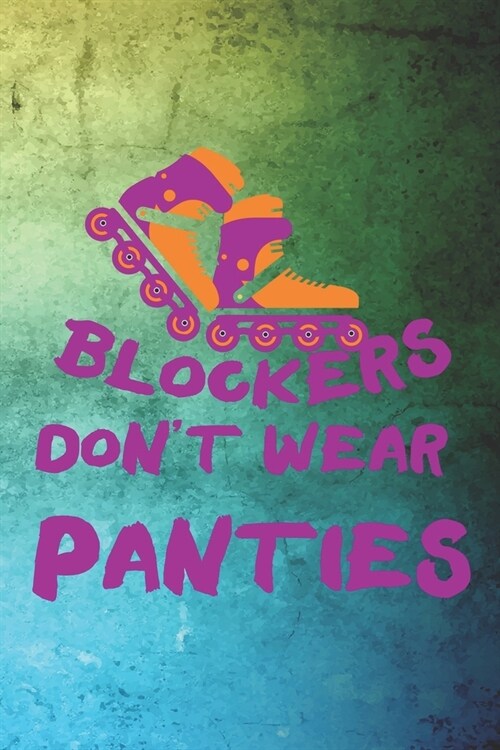 Blockers Dont Wear Panties: Roller Derby Notebook Journal Composition Blank Lined Diary Notepad 120 Pages Paperback Green (Paperback)