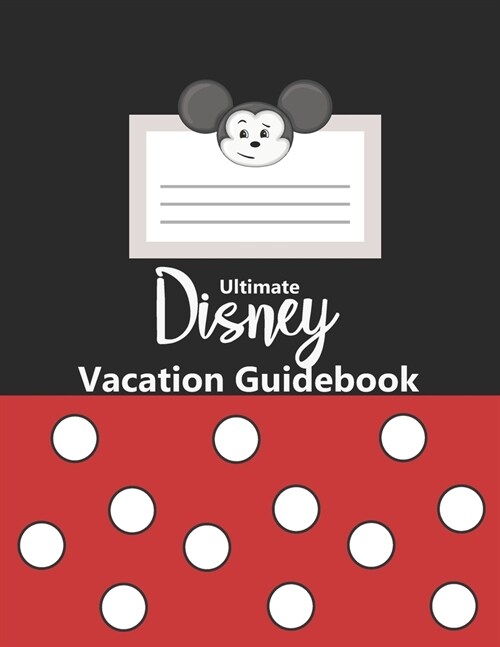 Ultimate Disney Vacation Guidebook: Walt Disney Mickey Mouse Disney Magic Travel Planning For for 7+ months, 180 days, 3-6 months, 60 days, 2 months, (Paperback)