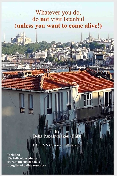Whatever you do, do not visit Istanbul (unless you want to come alive!) (Paperback)