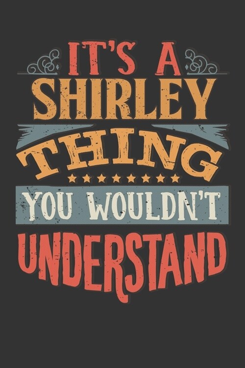 Its A Shirley Thing You Wouldnt Understand: Shirley Diary Planner Notebook Journal 6x9 Personalized Customized Gift For Someones Surname Or First Name (Paperback)