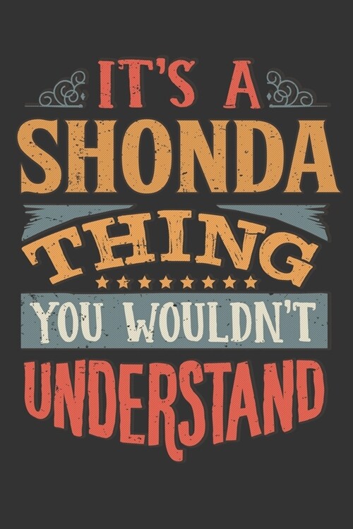 Its A Shonda Thing You Wouldnt Understand: Shonda Diary Planner Notebook Journal 6x9 Personalized Customized Gift For Someones Surname Or First Name i (Paperback)