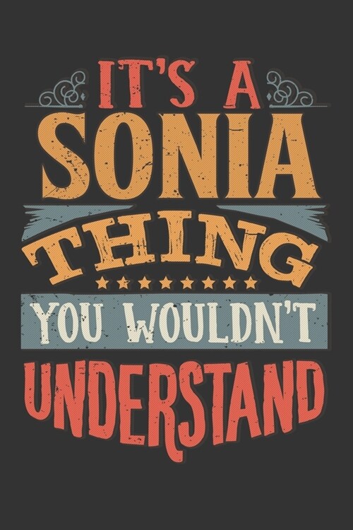 Its A Sonia Thing You Wouldnt Understand: Sonia Diary Planner Notebook Journal 6x9 Personalized Customized Gift For Someones Surname Or First Name is (Paperback)