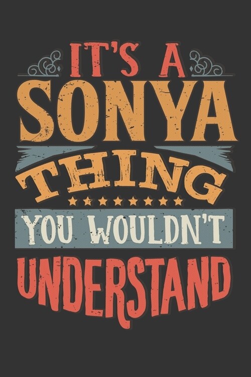 Its A Sonya Thing You Wouldnt Understand: Sonya Diary Planner Notebook Journal 6x9 Personalized Customized Gift For Someones Surname Or First Name is (Paperback)