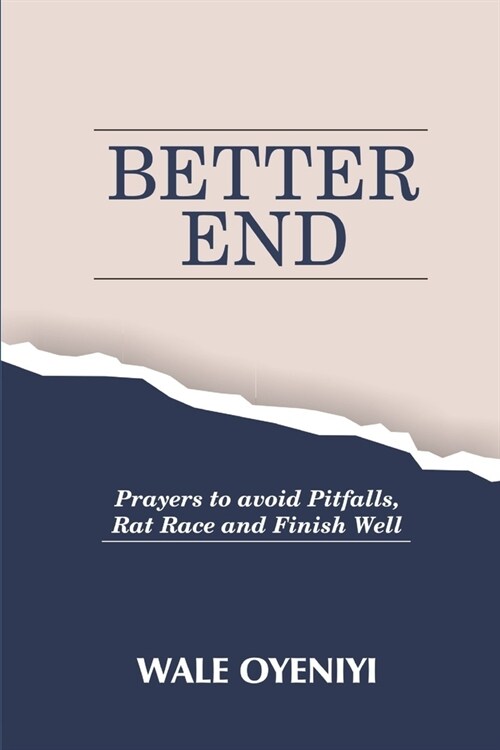 Better End: How to Live with End in Sight with Prayers to Avoid Pitfalls, Rat Race and Finish Well (Paperback)