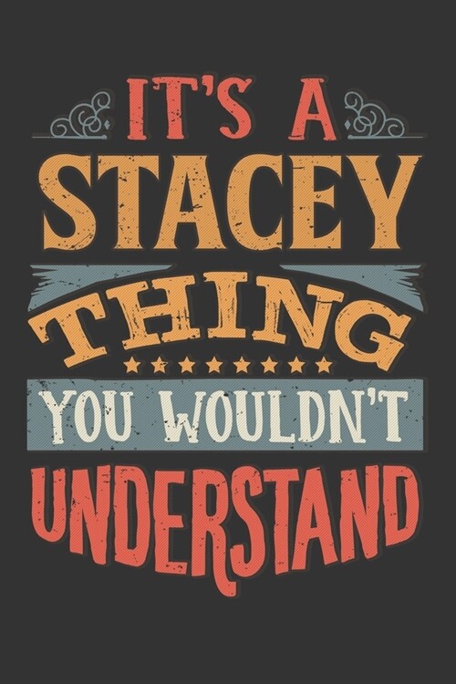 Its A Stacey Thing You Wouldnt Understand: Stacey Diary Planner Notebook Journal 6x9 Personalized Customized Gift For Someones Surname Or First Name i (Paperback)