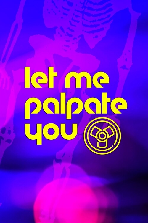 Let Me Palpate You: Radiologist Notebook Journal Composition Blank Lined Diary Notepad 120 Pages Paperback Purple (Paperback)