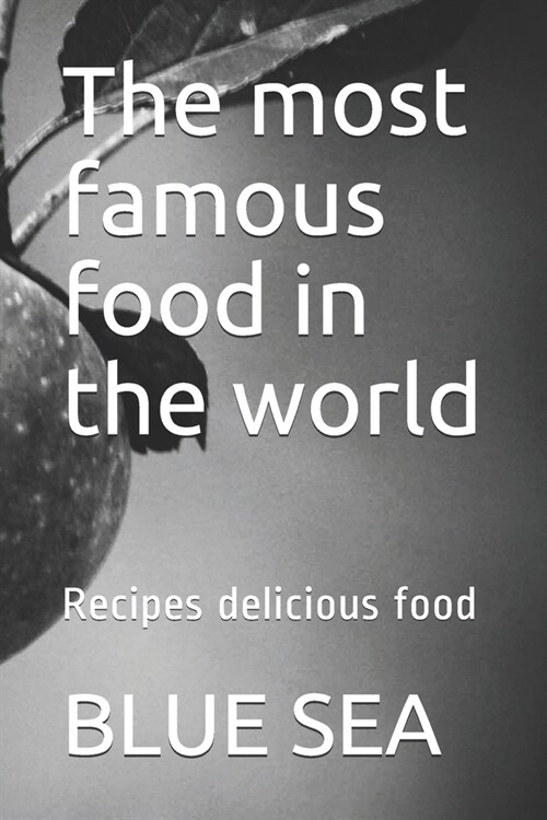 The most famous food in the world: Recipes delicious food (Paperback)