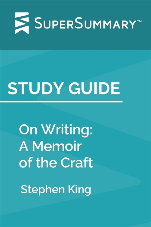 Study Guide: On Writing: A Memoir of the Craft by Stephen King (SuperSummary) (Paperback)
