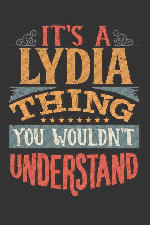 Its A Lydia Thing You Wouldnt Understand: Lydia Diary Planner Notebook Journal 6x9 Personalized Customized Gift For Someones Surname Or First Name is (Paperback)