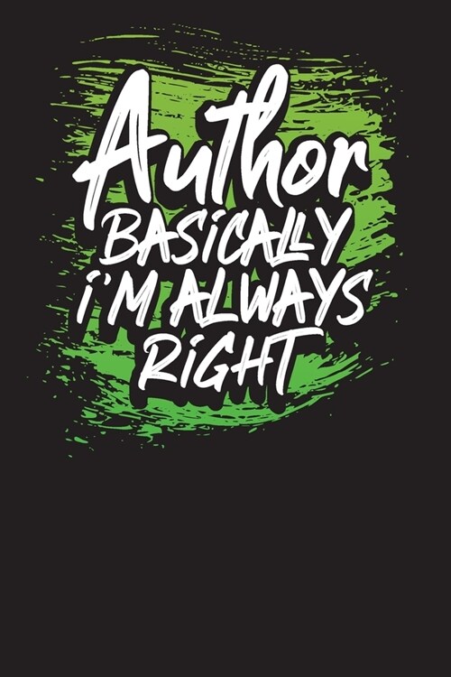 Author Basically Im Always Right: Weekly Writing Plan Diary & Author Planner for Writers to Keep the Motivation w/ Goals & Progress (Paperback)