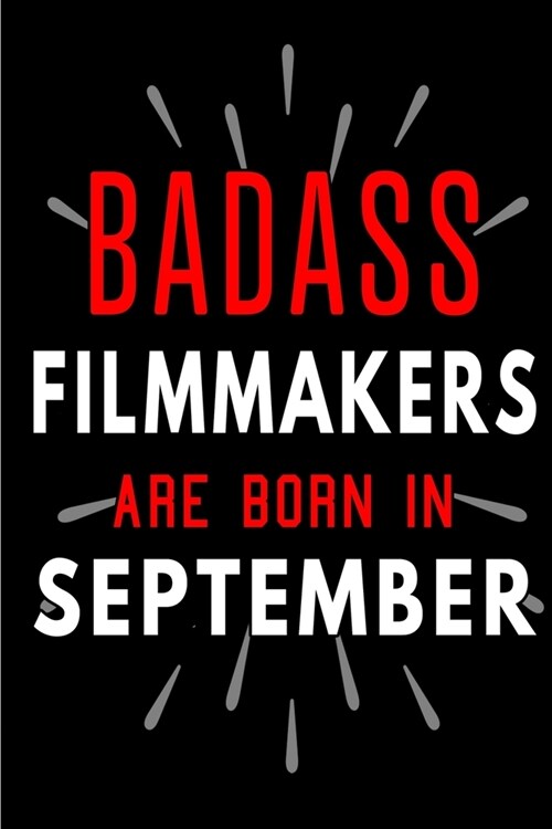 Badass Filmmakers Are Born In September: Blank Lined Funny Journal Notebooks Diary as Birthday, Welcome, Farewell, Appreciation, Thank You, Christmas, (Paperback)