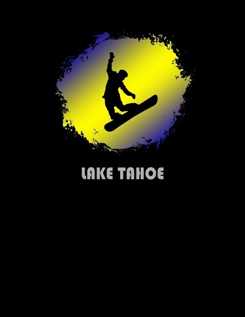 Lake Tahoe: California Composition Notebook & Notepad Journal For Snowboarders. 8.5 x 11 Inch Lined College Ruled Note Book With S (Paperback)