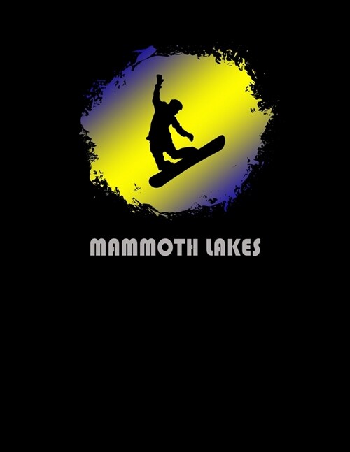 Mammoth Lakes: California Composition Notebook & Notepad Journal For Snowboarders. 8.5 x 11 Inch Lined College Ruled Note Book With S (Paperback)