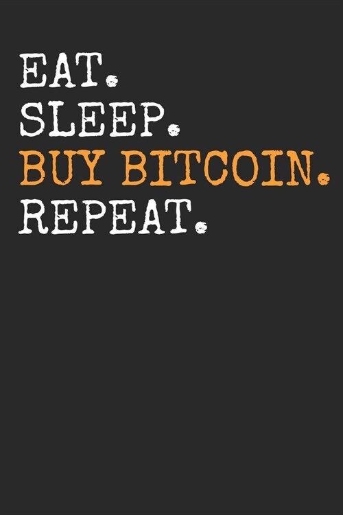 Eat Sleep Buy Bitcoin Repeat: Blank Lined Notebook for Cryptocurrency - 6x9 Inch - 120 Pages (Paperback)