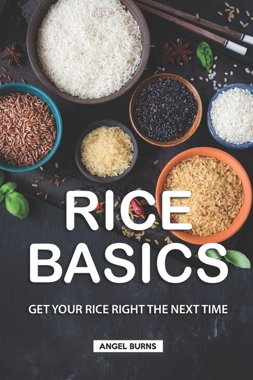 Rice Basics: Get Your Rice Right the Next Time (Paperback)