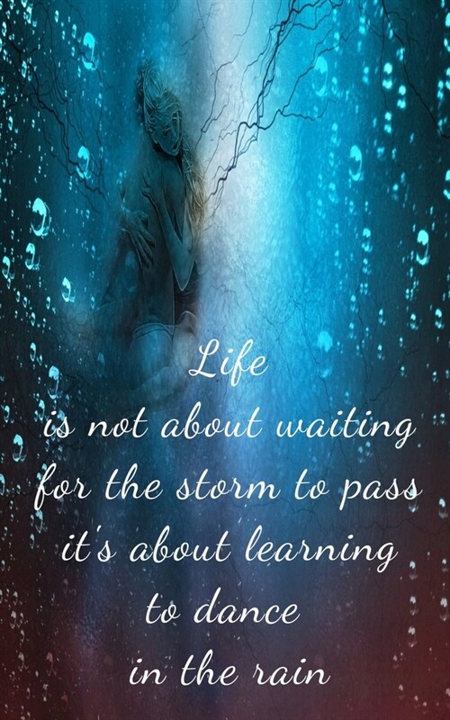 Life is not about waiting for the storm to pass its about learning to dance in the rain: Inspiring Motivational Ballet Dancers in the rain writing jo (Paperback)