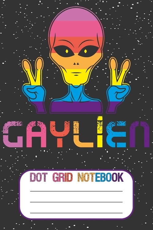 Gaylien: Blank Journal With Dotted Grid Paper - Funny Gay Alien Notebook (Paperback)